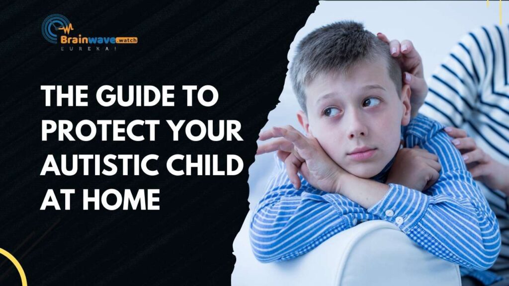 The Guide to Protect Your Autistic Child at Home