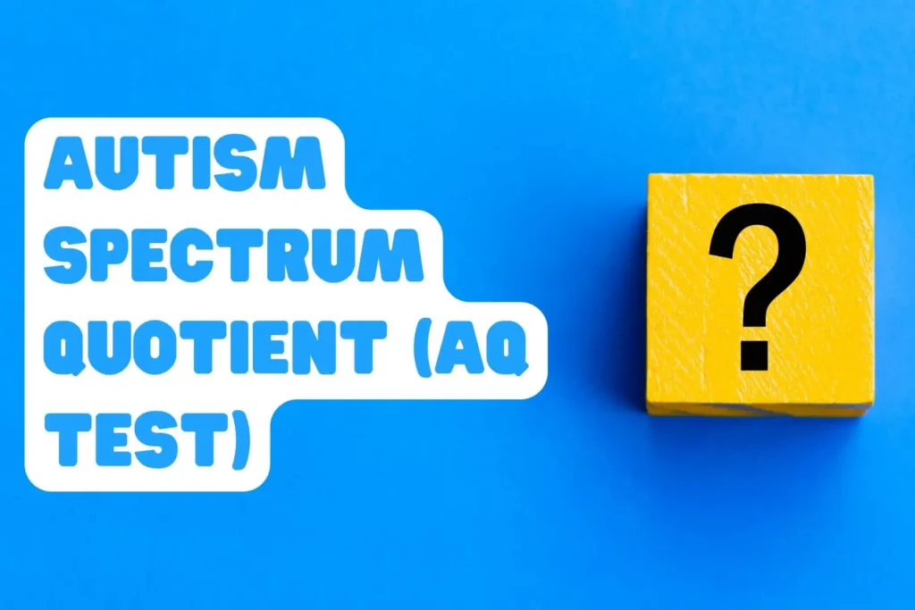 Autism Spectrum Quotient (AQ Test)