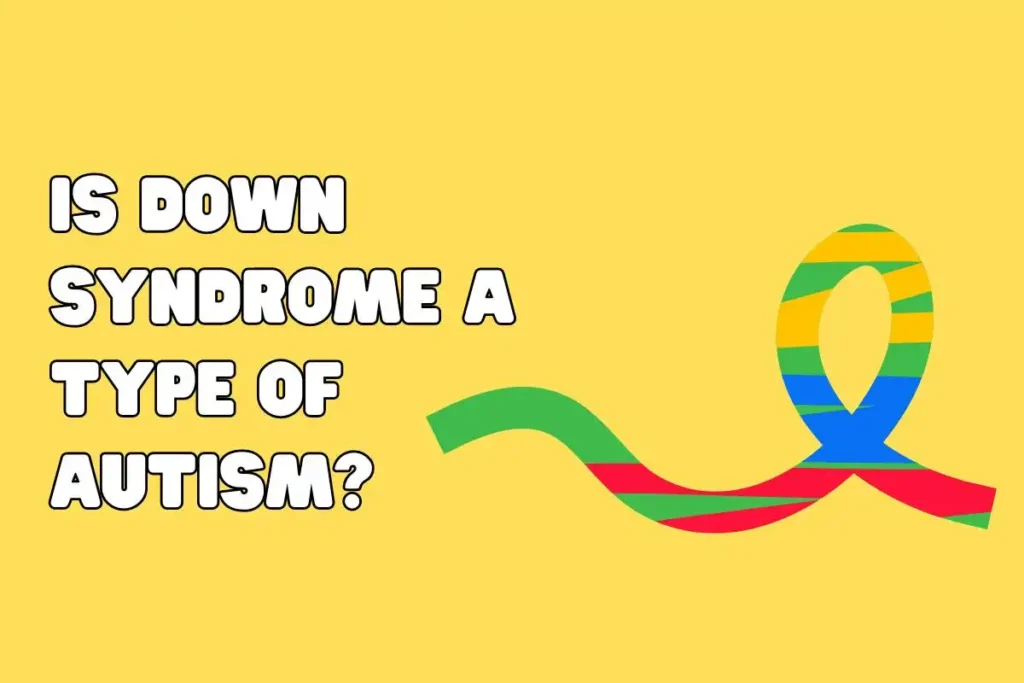 Is Down Syndrome a Type of Autism