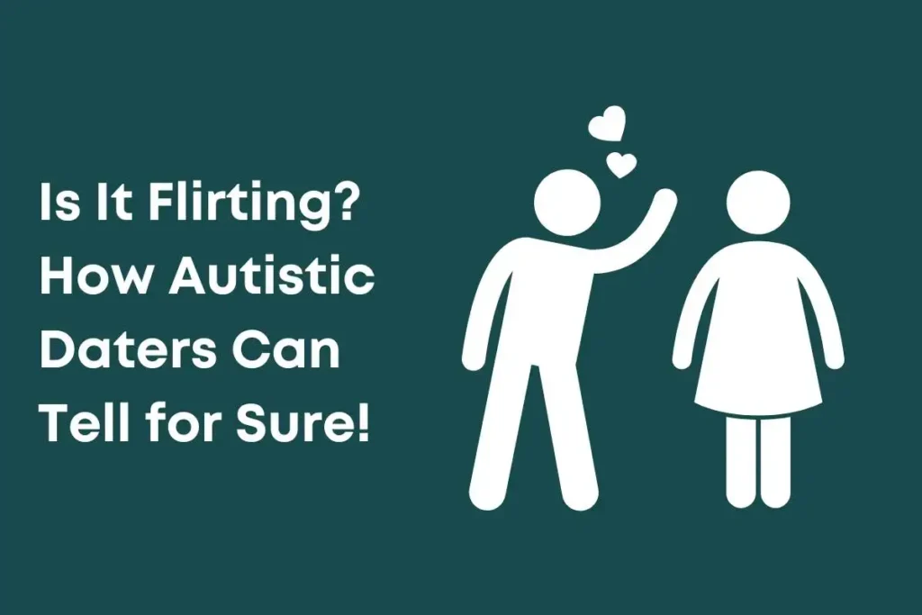 Is It Flirting? How Autistic Daters Can Tell for Sure!