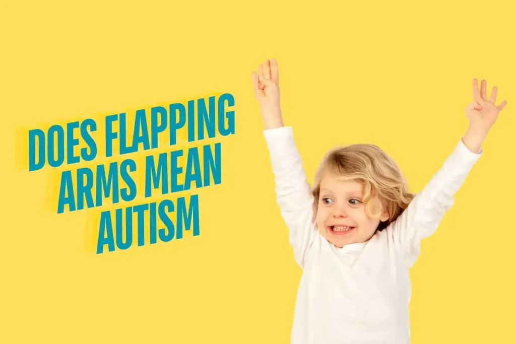 Does Flapping Arms Mean Autism