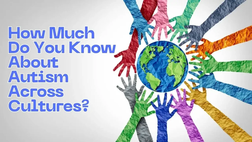 How Much Do You Know About Autism Across Cultures