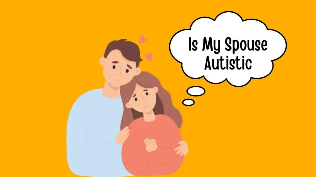 Is My Spouse Autistic