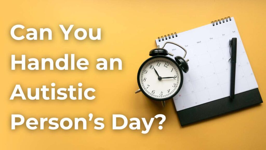 Can You Handle an Autistic Person’s Day?