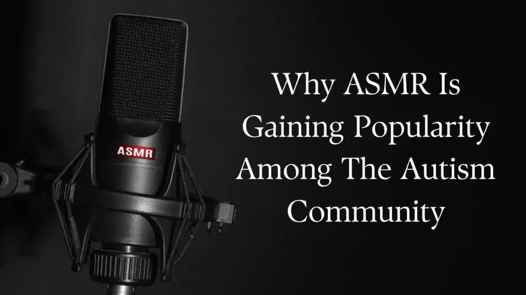 Why ASMR Is Gaining Popularity Among The Autism Community