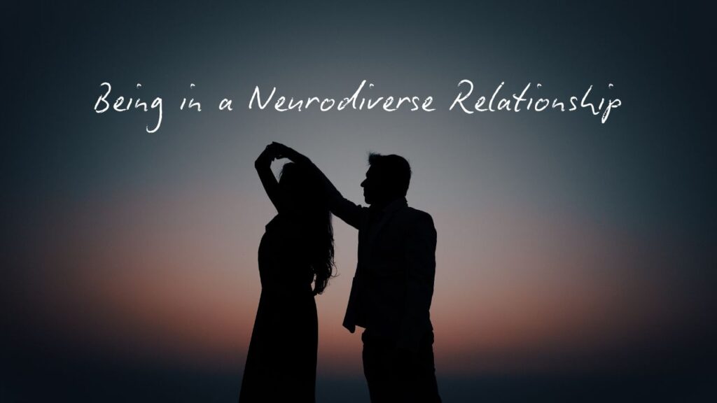 Being in a Neurodiverse Relationship