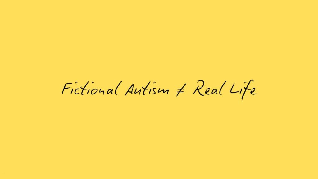 Fictional Autism ≠ Real Life